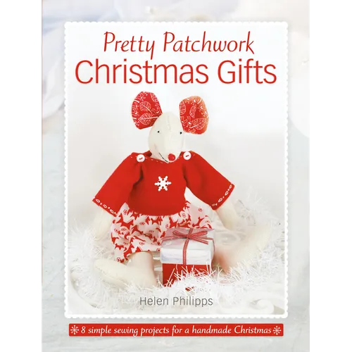 Pretty Patchwork Christmas Gifts: 8 Simple Sewing Patterns for a Handmade Christmas - Paperback