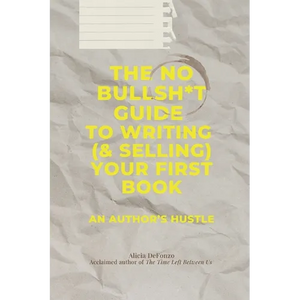 The No Bullsh*t Guide to Writing (& Selling) Your First Book: An Author's Hustle - Paperback