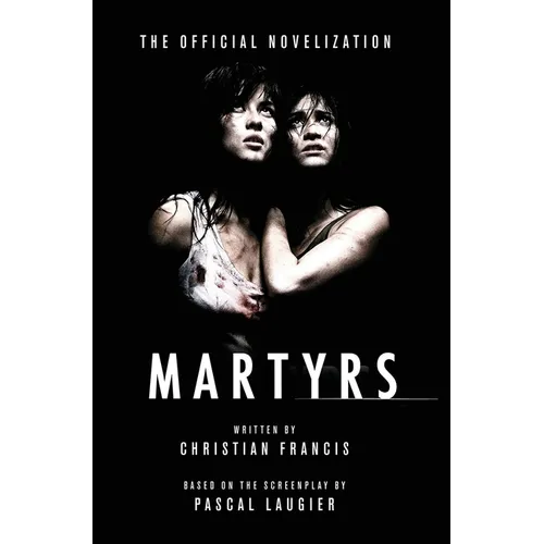 Martyrs: The Official Novelization - Hardcover