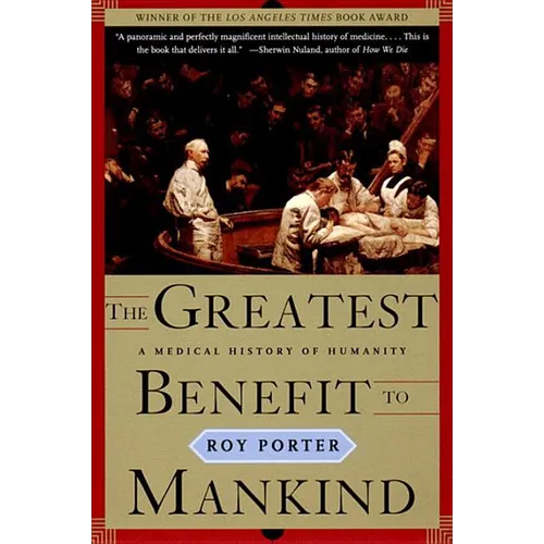 The Greatest Benefit to Mankind: A Medical History of Humanity - Paperback