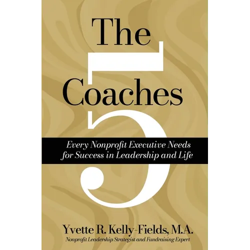 The 5 Coaches Every Nonprofit Executive Needs for Success in Leadership and Life - Paperback
