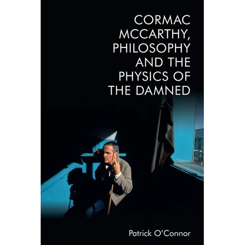 Cormac McCarthy, Philosophy and the Physics of the Damned - Paperback