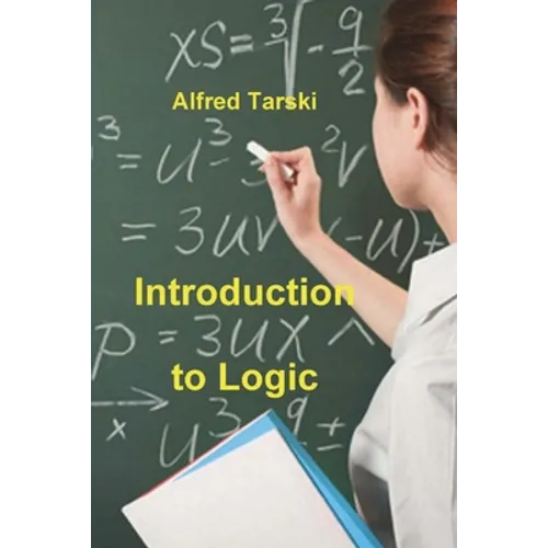 Introduction to Logic: and to the Methodology of Deductive Sciences - Paperback