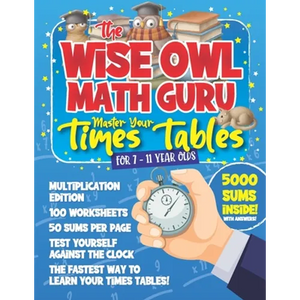 The Wise Owl Math Guru Master Your Times Tables For 7 to 11 Year Olds: Multiplication Activity Book For Children To Practice Multiplication - 5000 Sum - Paperback