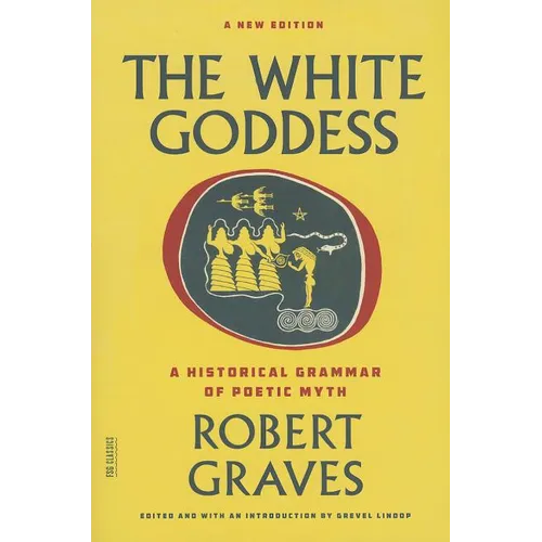 The White Goddess: A Historical Grammar of Poetic Myth - Paperback