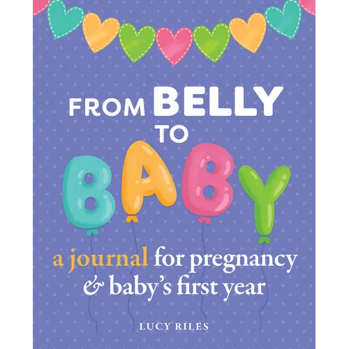 From Belly to Baby: A Journal for Pregnancy and Baby's First Year - Paperback