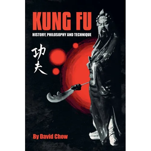 Kung Fu: History, Philosophy and Technique - Paperback