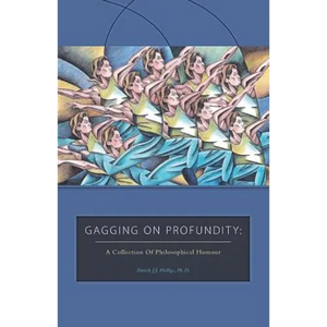 Gagging on Profundity: A Collection of Philosophical Humor - Paperback