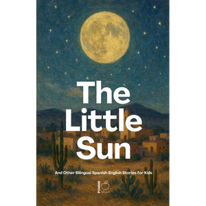 The Little Sun And Other Bilingual Spanish-English Stories for Kids - Paperback