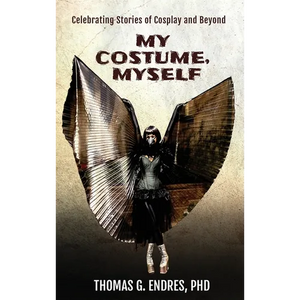 My Costume, Myself: Celebrating Stories of Cosplay and Beyond - Hardcover