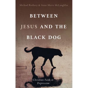 Between Jesus and the Black Dog: Christian Faith and Depression - Hardcover
