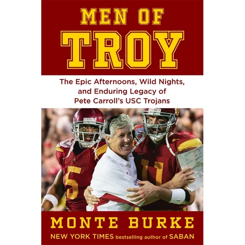 Men of Troy: The Legendary Afternoons, Wild Nights, and Enduring Legacy of Pete Carroll's Usc Trojans - Hardcover