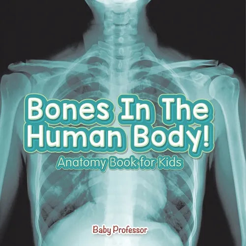 Bones In The Human Body! Anatomy Book for Kids - Paperback