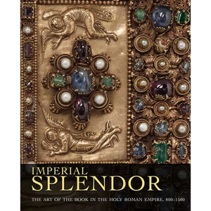 Imperial Splendor: The Art of the Book in the Holy Roman Empire, 800-1500 - Hardcover