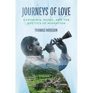 Journeys of Love: Kashmiris, Music, and the Poetics of Migration - Paperback