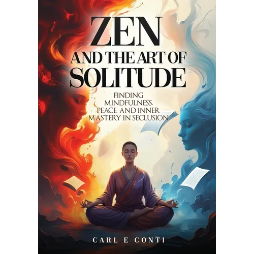 Zen and the Art of Solitude: Finding mindfulness, peace, and inner mastery in seclusion - Paperback