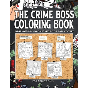 The Crime Boss Coloring Book: Mos: Most Notorious Mafia Bosses of the 20th Century. - Paperback