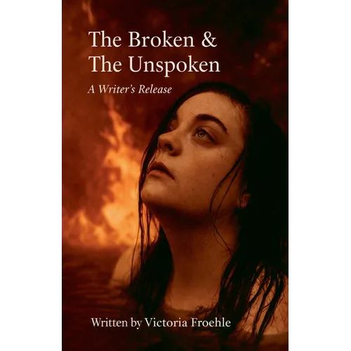 The Broken & The Unspoken: A Writer's Release - Paperback