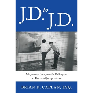 J.D. to J.D.: My Journey from Juvenile Delinquent to Doctor of Jurisprudence - Paperback