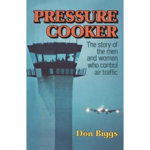 Pressure Cooker: The Story of the Men and Women Who Control Air Traffic - Paperback