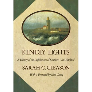 Kindly Lights: A History of the Lighthouses of Southern New England - Paperback