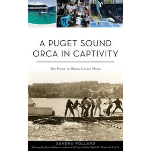 A Puget Sound Orca in Captivity: The Fight to Bring Lolita Home - Hardcover
