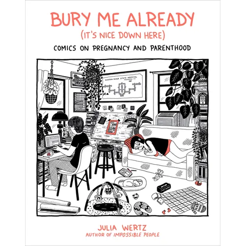 Bury Me Already (It's Nice Down Here): Comics on Pregnancy and Parenthood - Hardcover