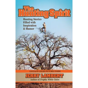 The Hunting Spirit: Hunting Stories Filled with Inspiration & Humor - Paperback