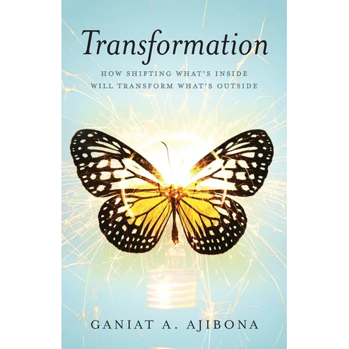 Transformation: How Shifting What's Inside Will Transform What's Outside - Paperback