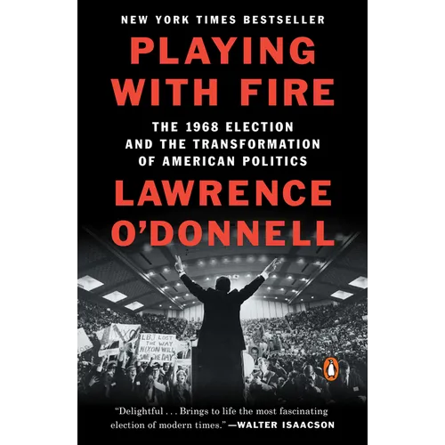 Playing with Fire: The 1968 Election and the Transformation of American Politics - Paperback