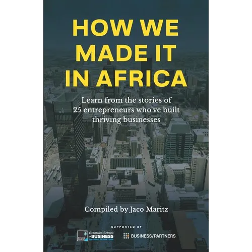 How we made it in Africa: Learn from the stories of 25 entrepreneurs who've built thriving businesses - Paperback