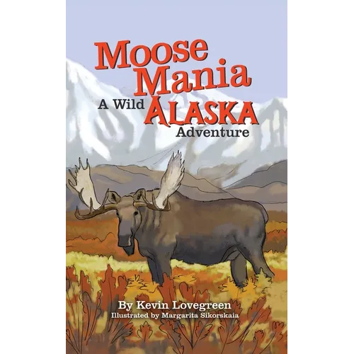 Moose Mania A Wild Alaska Adventure - Paperback