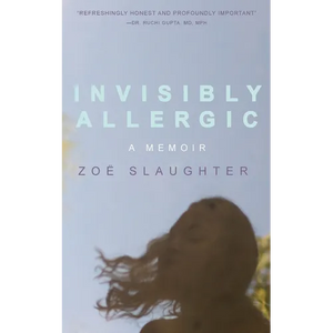Invisibly Allergic: A Memoir of Survival, Advocacy, and Change - Paperback