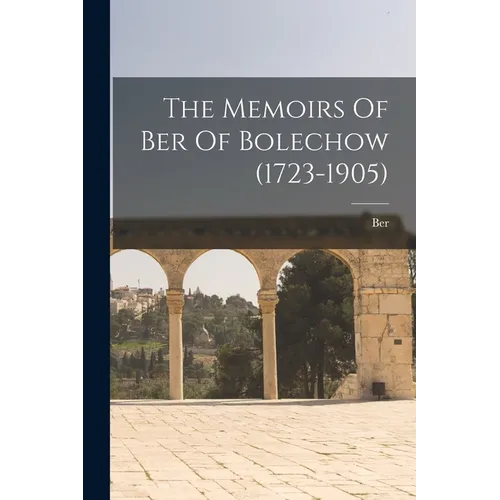 The Memoirs Of Ber Of Bolechow (1723-1905) - Paperback