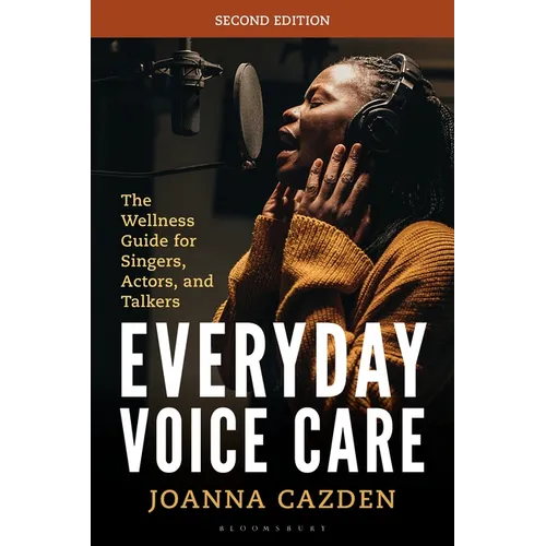 Everyday Voice Care: The Wellness Guide for Singers, Actors, and Talkers - Hardcover