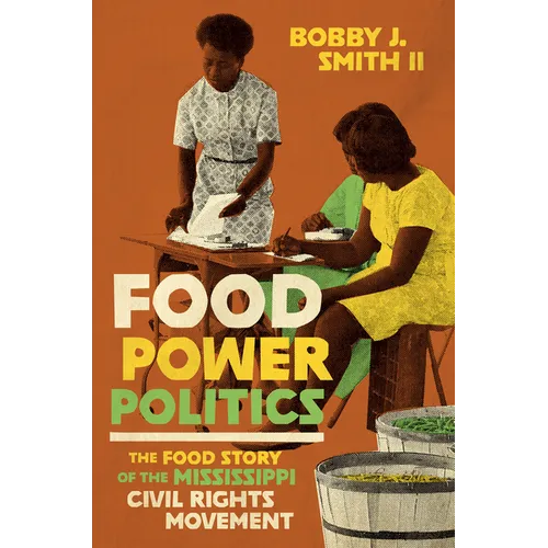 Food Power Politics: The Food Story of the Mississippi Civil Rights Movement