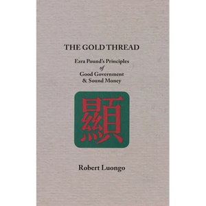 The Gold Thread: Ezra Pound's Principles of Good Government and Sound Money - Paperback