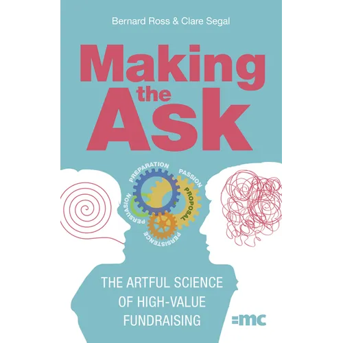 Making the Ask: The Artful Science of High-Value Fundraising - Paperback