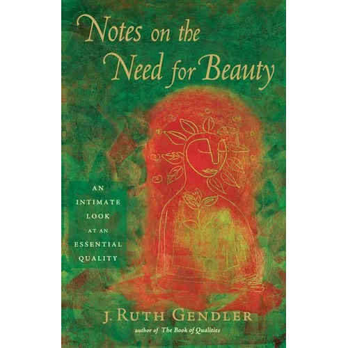 Notes on the Need for Beauty: An Intimate Look at an Essential Quality - Paperback