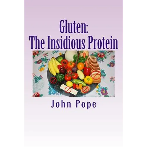 Gluten: The Insidious Protein: A Personal Journey - Paperback
