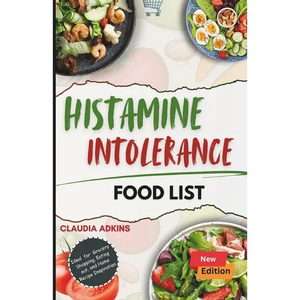 Histamine Intolerance Food List: An Extensive and Up-to-date Guide to low histamine ingredients - The Do's and Don'ts - Paperback