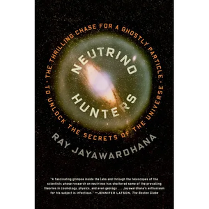 Neutrino Hunters: The Thrilling Chase for a Ghostly Particle to Unlock the Secrets of the Universe - Paperback