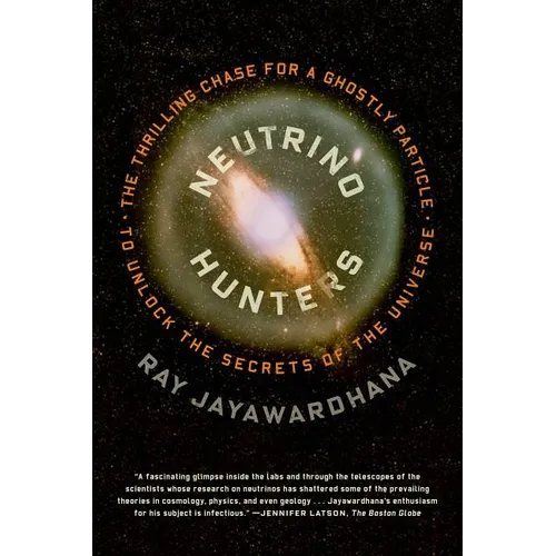 Neutrino Hunters: The Thrilling Chase for a Ghostly Particle to Unlock the Secrets of the Universe - Paperback