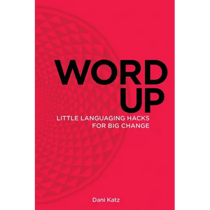 Word Up: Little Languaging Hacks for Big Change - Paperback