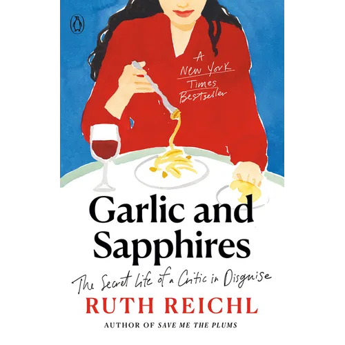 Garlic and Sapphires: The Secret Life of a Critic in Disguise - Paperback