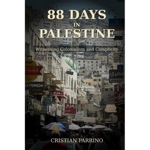 88 Days in Palestine: Witnessing Colonialism and Complicity - Paperback