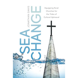 Sea Change: Equipping Rural Churches for the Tides of Cultural Upheaval - Paperback