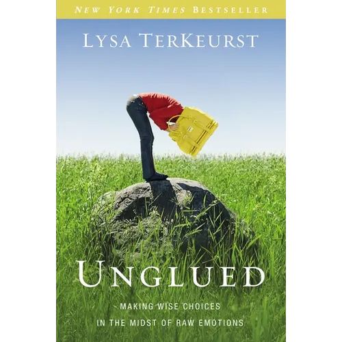 Unglued: Making Wise Choices in the Midst of Raw Emotions - Paperback