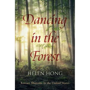 Dancing in the Forest: Korean Shamans in the United States - Paperback