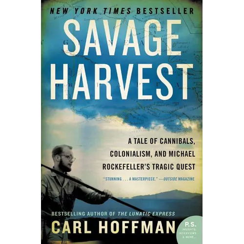Savage Harvest: A Tale of Cannibals, Colonialism, and Michael Rockefeller's Tragic Quest - Paperback